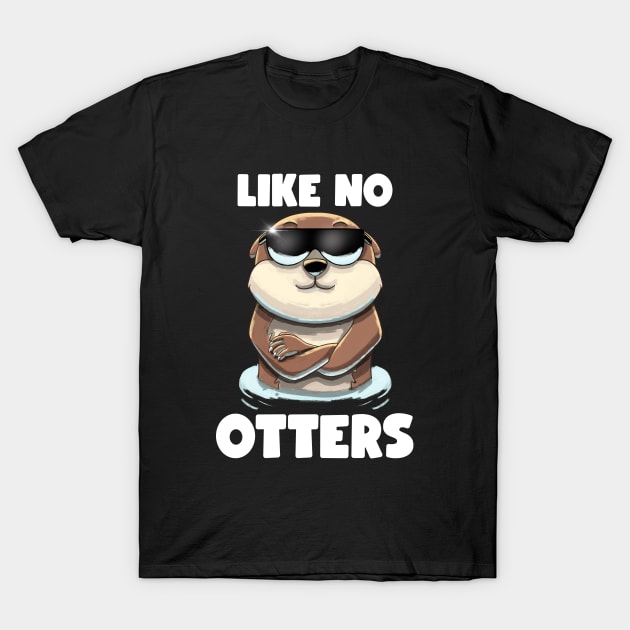 Like no Otters T-Shirt by MerchBeastStudio